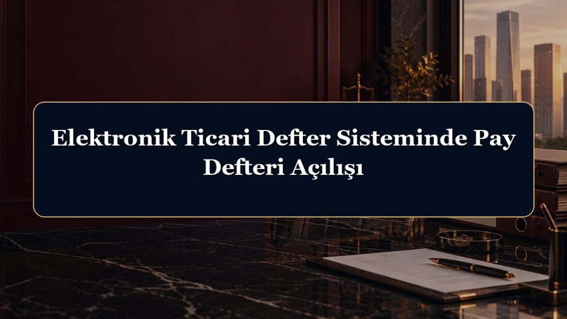 Elektronik Ticari Defter Sisteminde Pay Defteri Açılışı