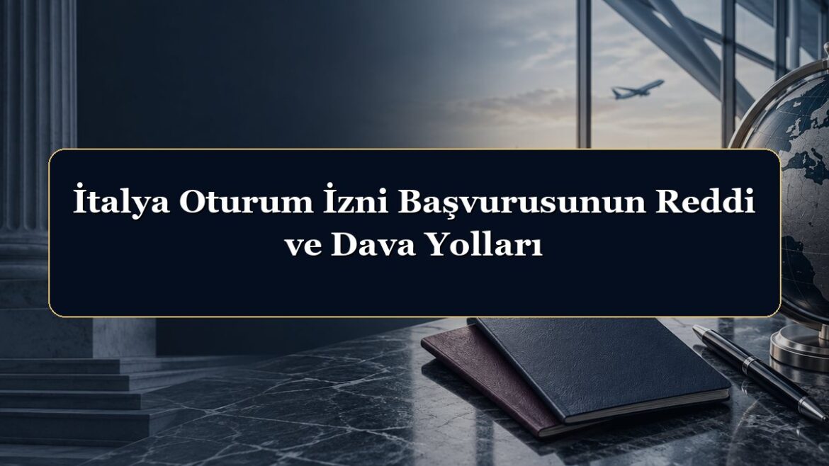 İtalya Oturum İzni Başvurusunun Reddi ve Dava Yolları