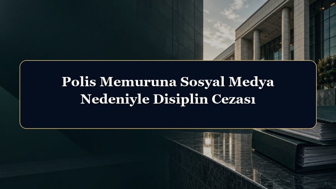 Polis Memuruna Sosyal Medya Nedeniyle Disiplin Cezası
