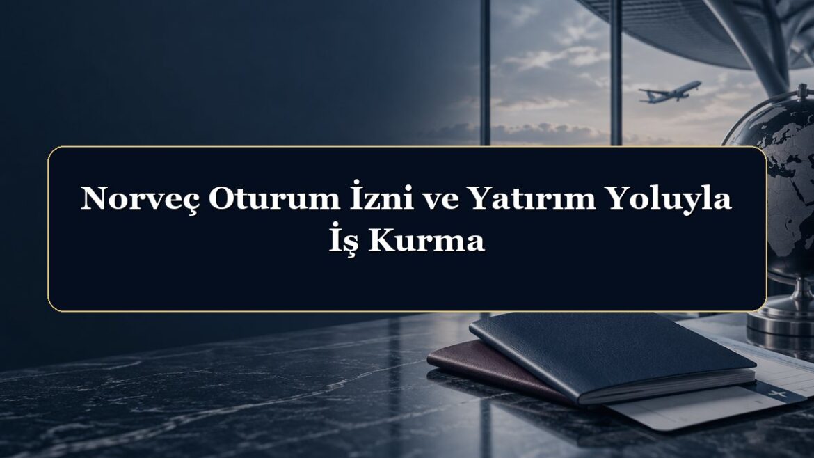 Norveç Oturum İzni ve Yatırım Yoluyla İş Kurma