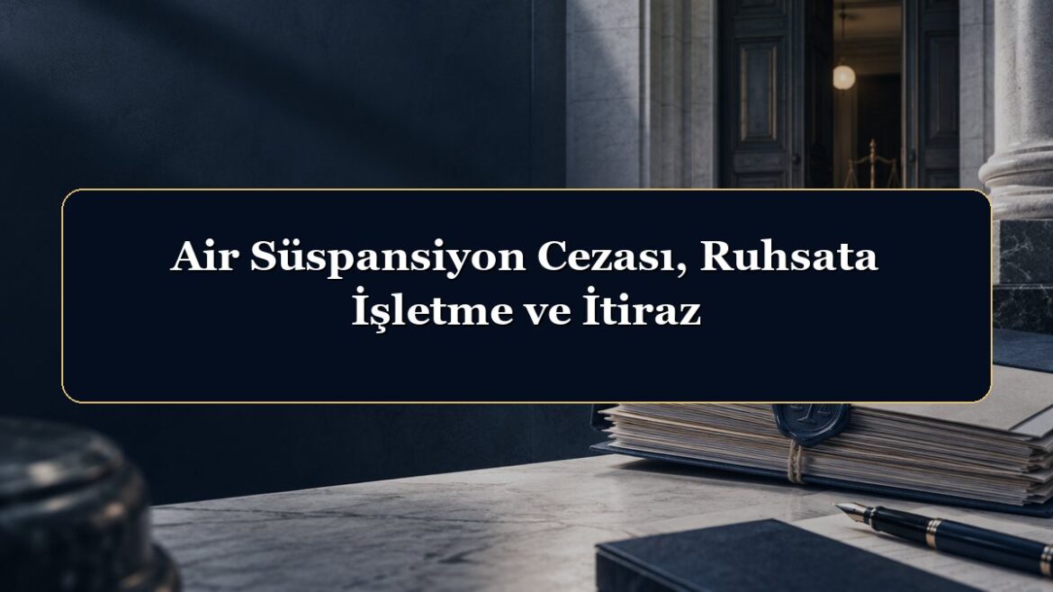 Air Süspansiyon Cezası, Ruhsata İşletme ve İtiraz
