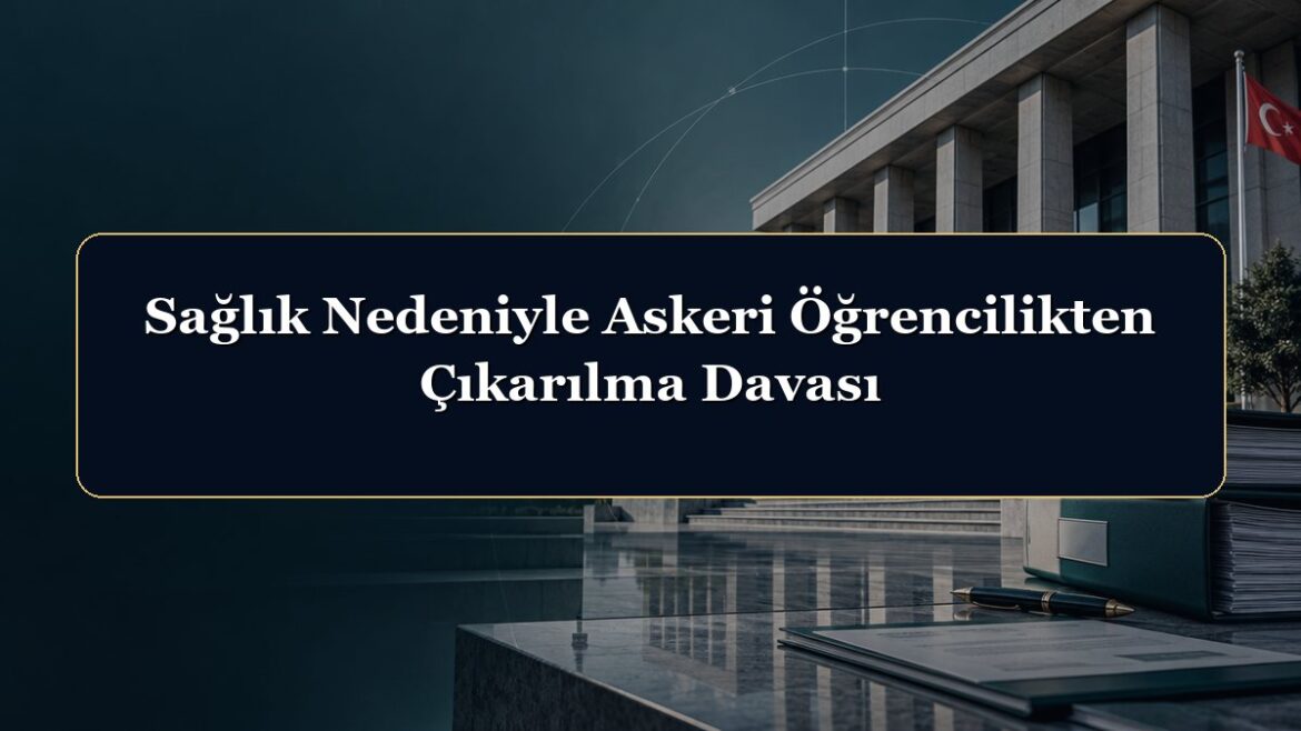 Sağlık Nedeniyle Askeri Öğrencilikten Çıkarılma Davası