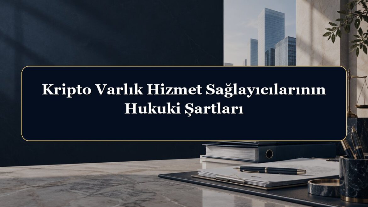Kripto Varlık Hizmet Sağlayıcılarının Hukuki Şartları