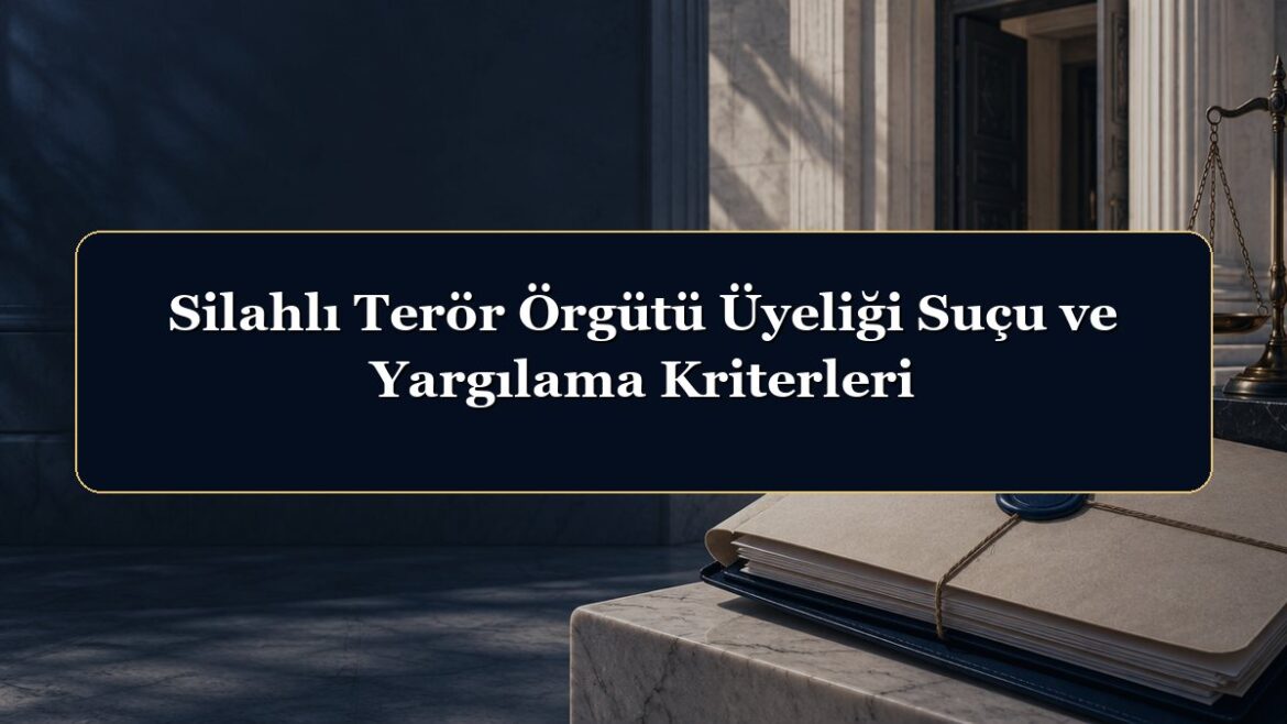 Silahlı Terör Örgütü Üyeliği Suçu ve Yargılama Kriterleri