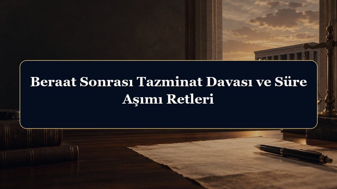 Beraat Sonrası Tazminat Davası ve Süre Aşımı Retleri