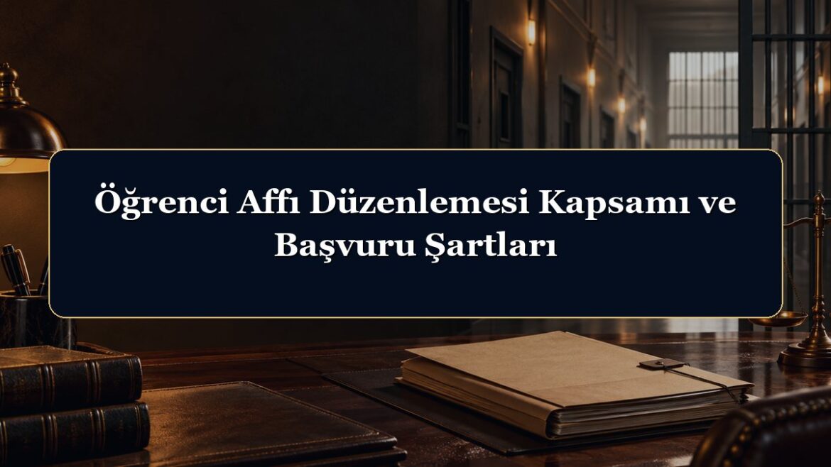 Öğrenci Affı Düzenlemesi Kapsamı ve Başvuru Şartları