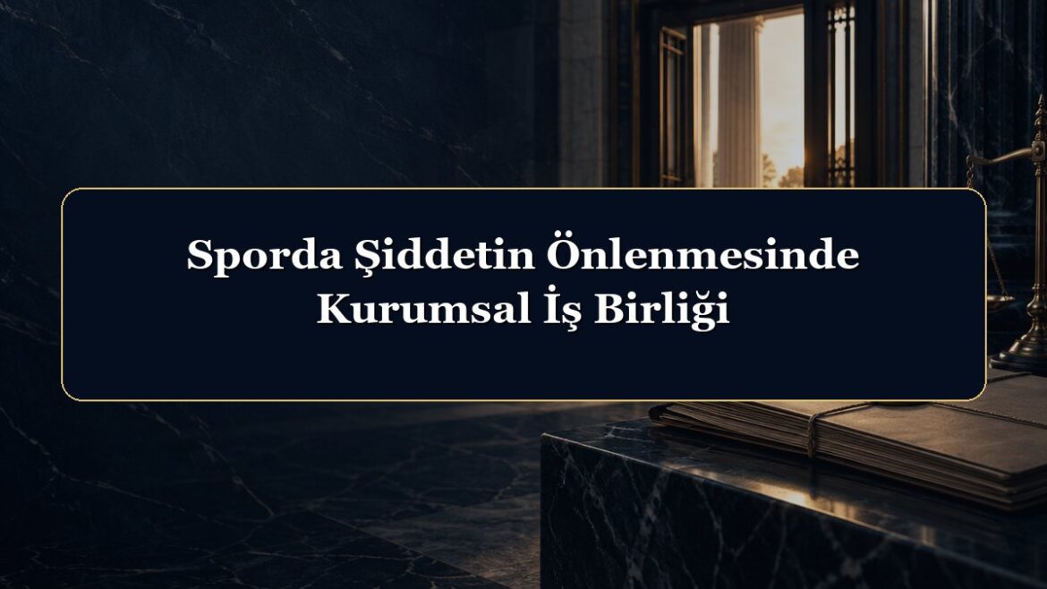 Sporda Şiddetin Önlenmesinde Kurumsal İş Birliği