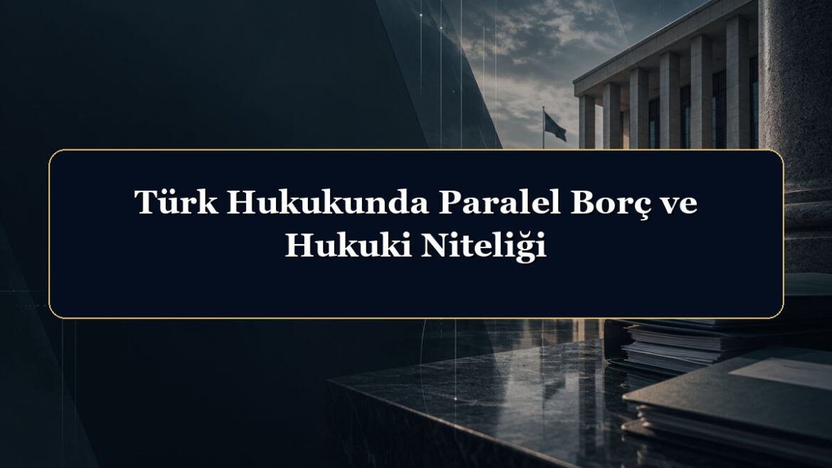 Türk Hukukunda Paralel Borç ve Hukuki Niteliği