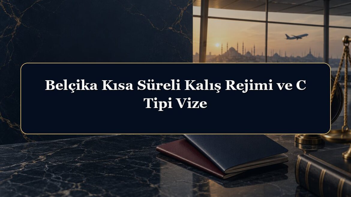 Belçika Kısa Süreli Kalış Rejimi ve C Tipi Vize