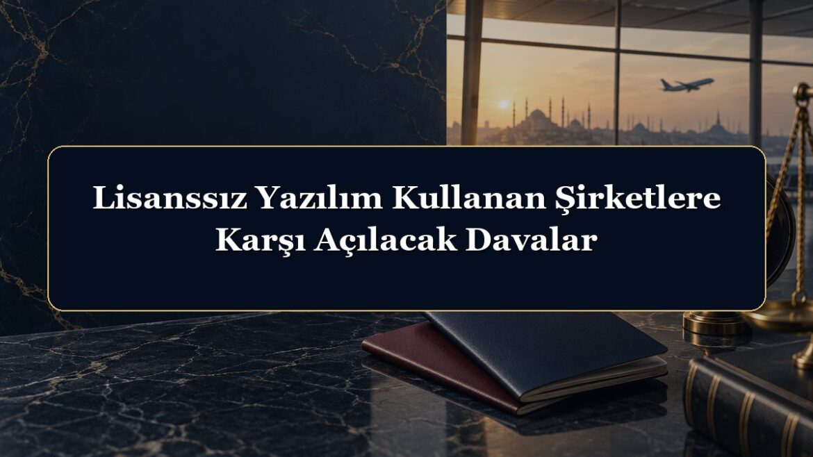 Lisanssız Yazılım Kullanan Şirketlere Karşı Açılacak Davalar