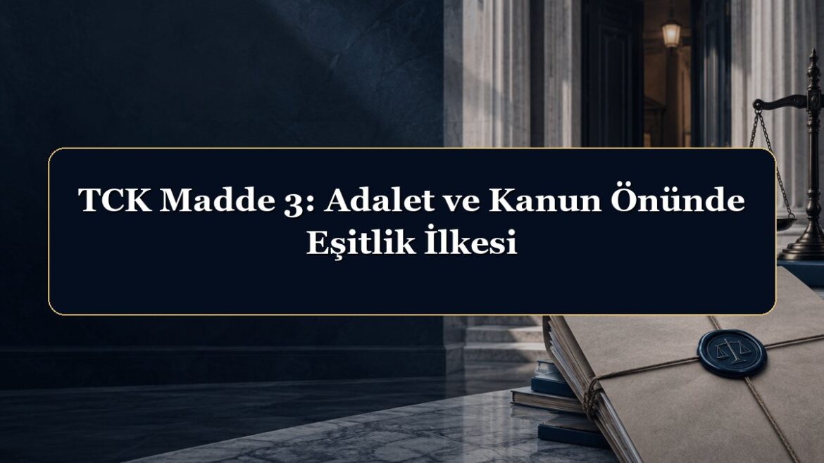 TCK Madde 3: Adalet ve Kanun Önünde Eşitlik İlkesi