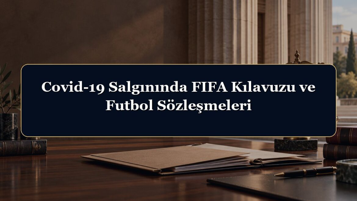 Covid-19 Salgınında FIFA Kılavuzu ve Futbol Sözleşmeleri