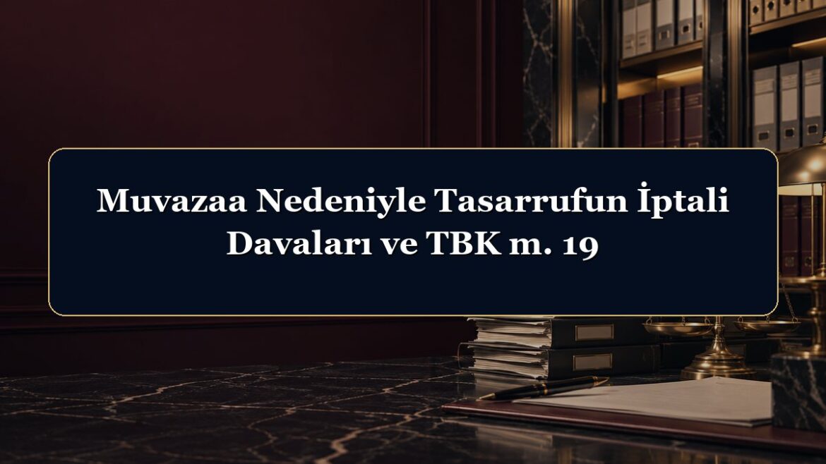 Muvazaa Nedeniyle Tasarrufun İptali Davaları ve TBK m. 19