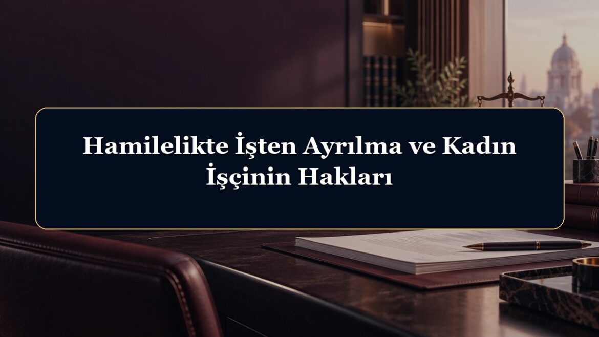 Hamilelikte İşten Ayrılma ve Kadın İşçinin Hakları