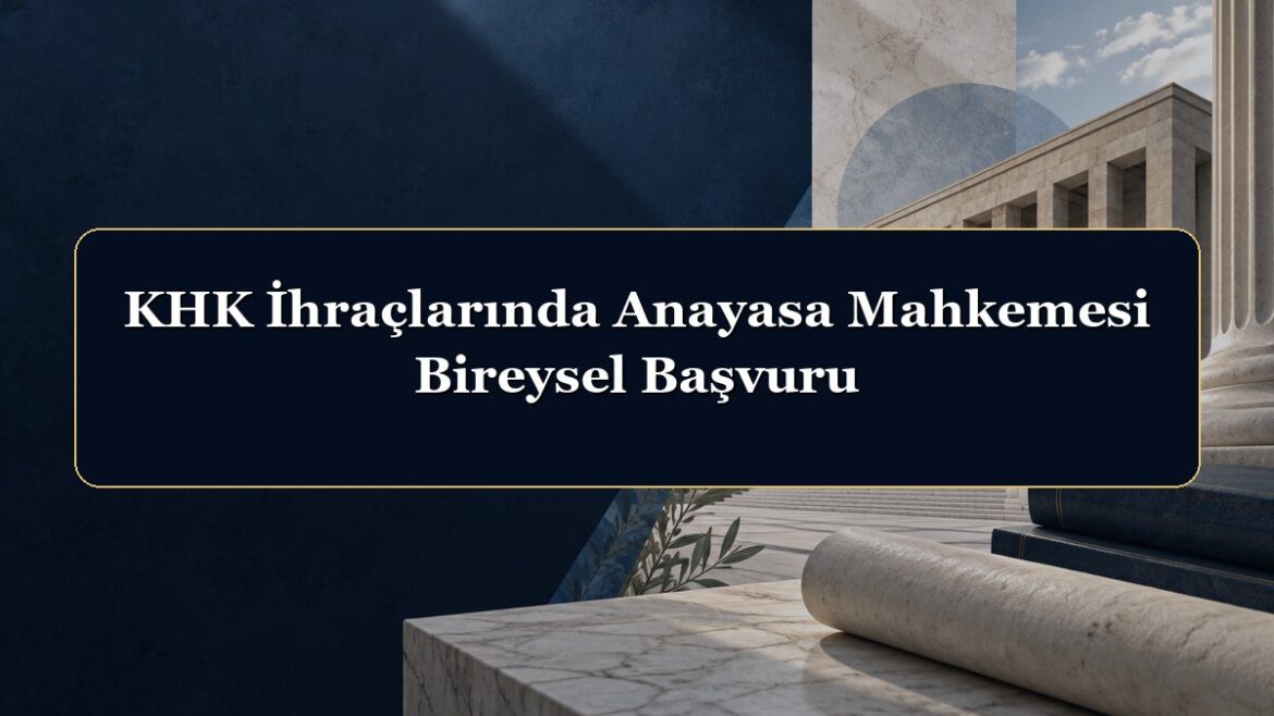 KHK İhraçlarında Anayasa Mahkemesi Bireysel Başvuru