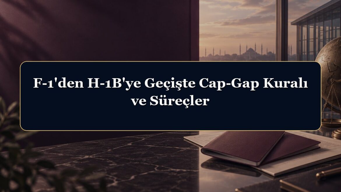 F-1'den H-1B'ye Geçişte Cap-Gap Kuralı ve Süreçler