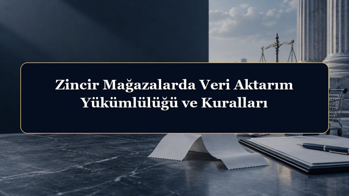 Zincir Mağazalarda Veri Aktarım Yükümlülüğü ve Kuralları
