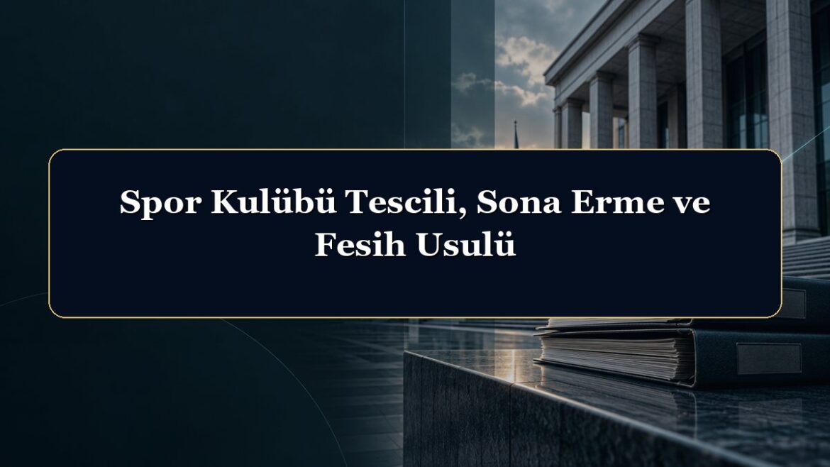 Spor Kulübü Tescili, Sona Erme ve Fesih Usulü