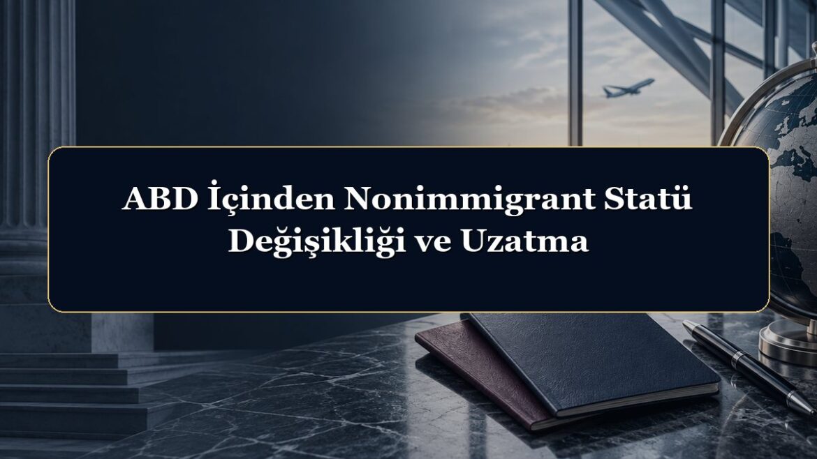 ABD İçinden Nonimmigrant Statü Değişikliği ve Uzatma