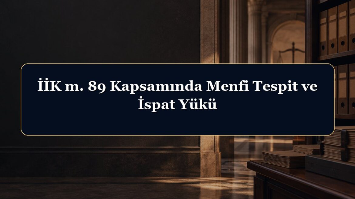 İİK m. 89 Kapsamında Menfi Tespit ve İspat Yükü