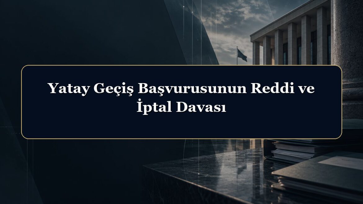Yatay Geçiş Başvurusunun Reddi ve İptal Davası