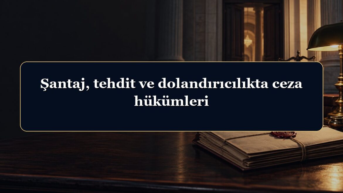 Şantaj, tehdit ve dolandırıcılıkta ceza hükümleri