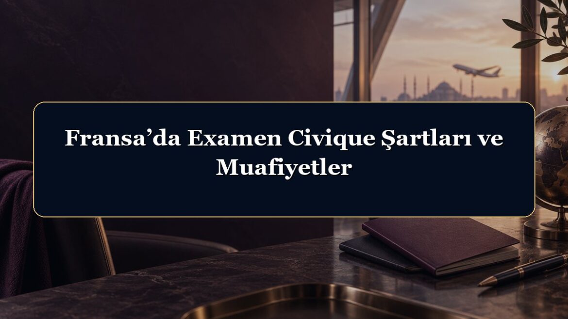 Fransa’da Examen Civique Şartları ve Muafiyetler