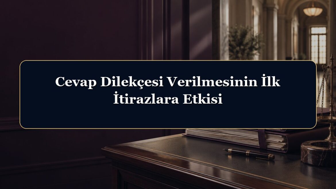 Cevap Dilekçesi Verilmesinin İlk İtirazlara Etkisi