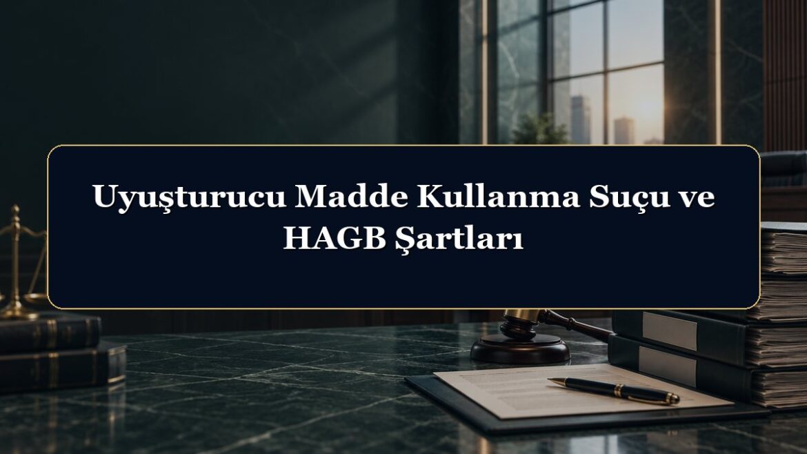 Uyuşturucu Madde Kullanma Suçu ve HAGB Şartları