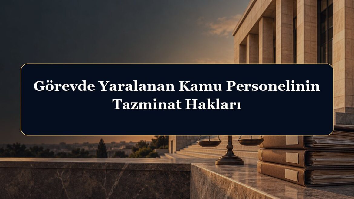 Görevde Yaralanan Kamu Personelinin Tazminat Hakları