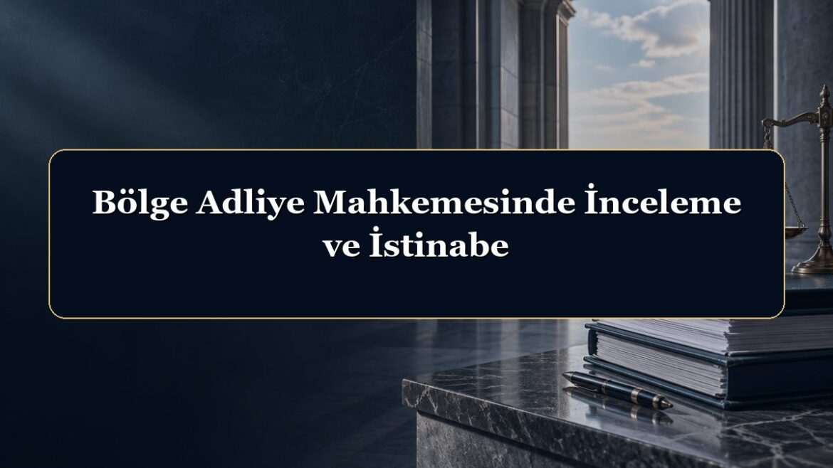 Bölge Adliye Mahkemesinde İnceleme ve İstinabe