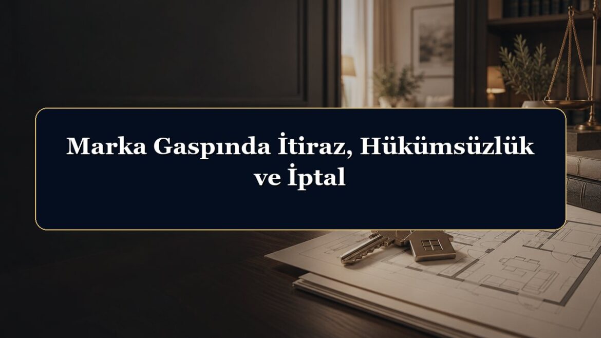 Marka Gaspında İtiraz, Hükümsüzlük ve İptal