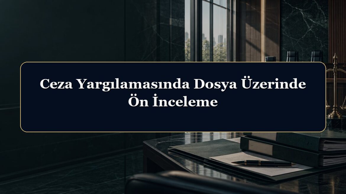 Ceza Yargılamasında Dosya Üzerinde Ön İnceleme