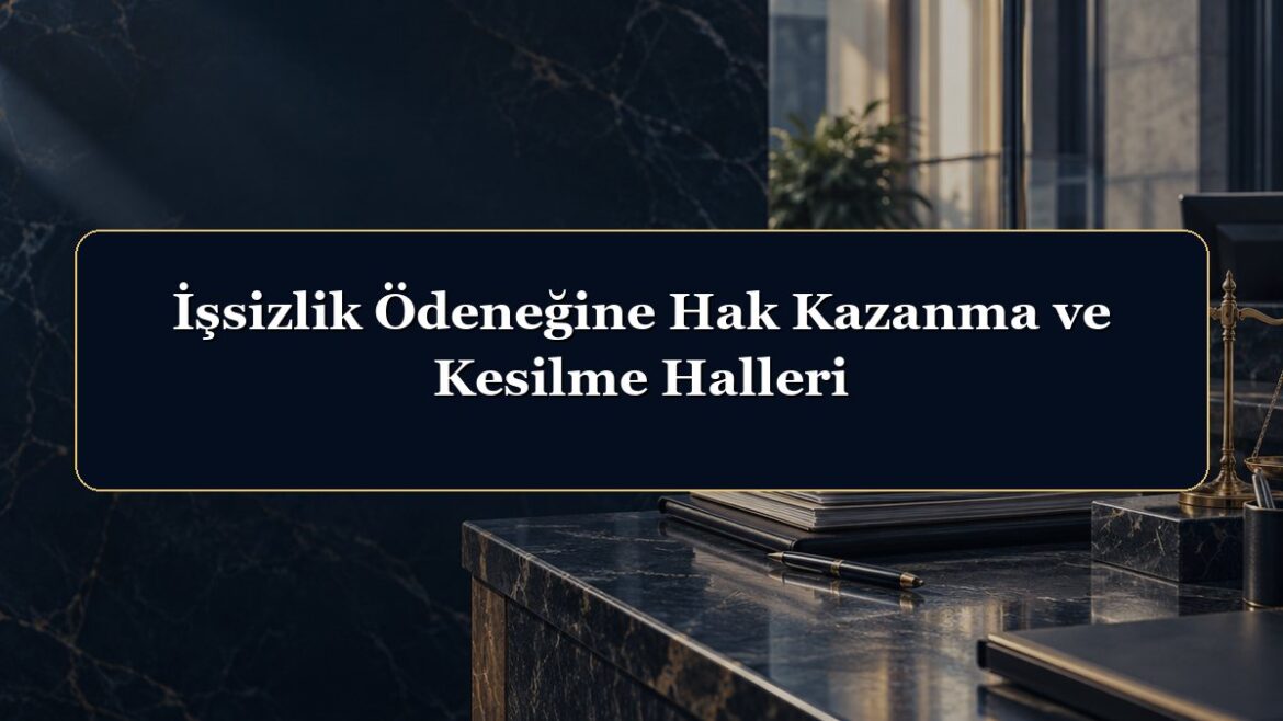 İşsizlik Ödeneğine Hak Kazanma ve Kesilme Halleri