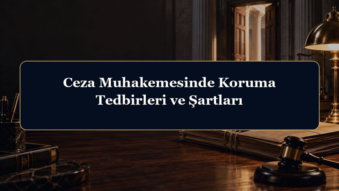 Ceza Muhakemesinde Koruma Tedbirleri ve Şartları
