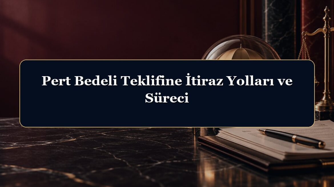 Pert Bedeli Teklifine İtiraz Yolları ve Süreci