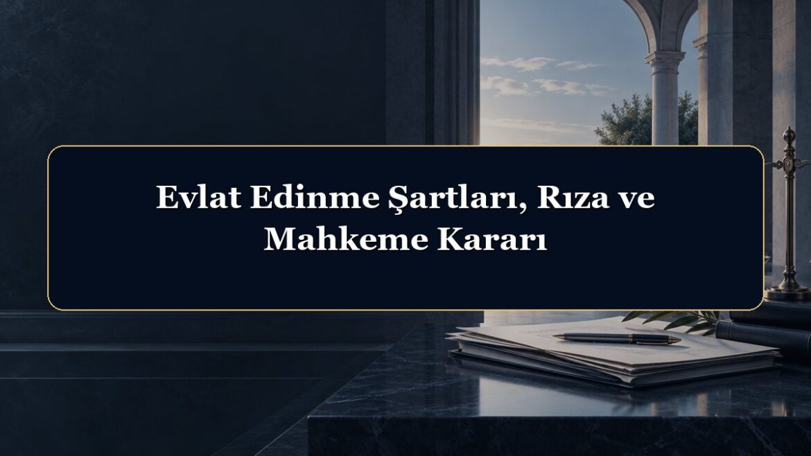 Evlat Edinme Şartları, Rıza ve Mahkeme Kararı