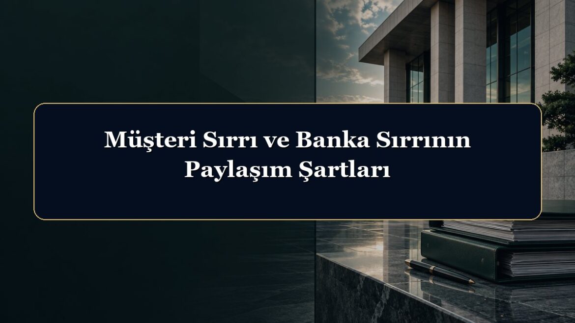 Müşteri Sırrı ve Banka Sırrının Paylaşım Şartları