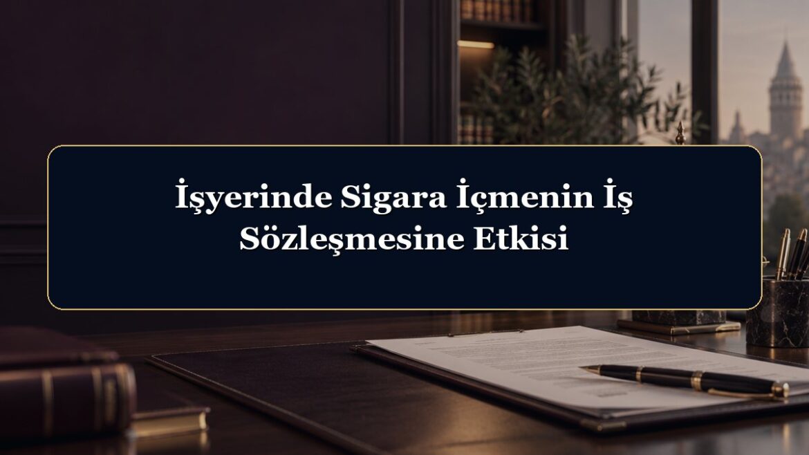 İşyerinde Sigara İçmenin İş Sözleşmesine Etkisi