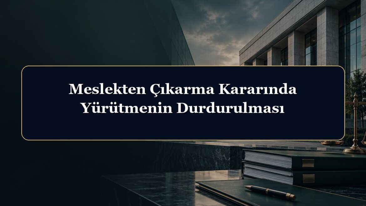 Meslekten Çıkarma Kararında Yürütmenin Durdurulması