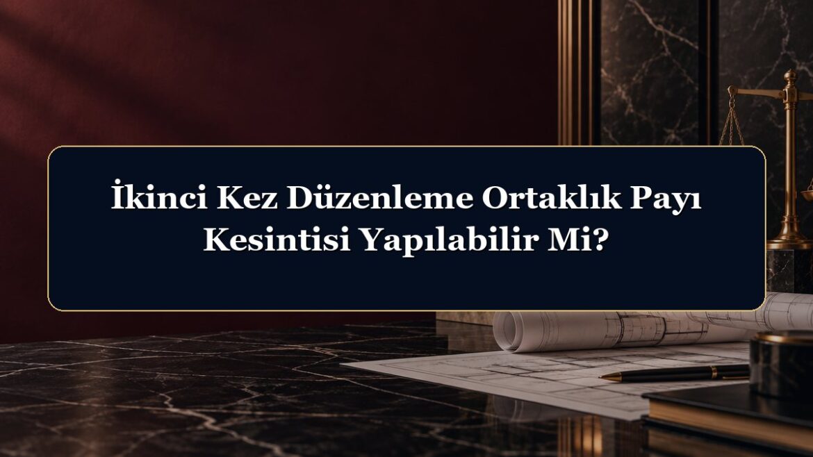 İkinci Kez Düzenleme Ortaklık Payı Kesintisi Yapılabilir Mi?