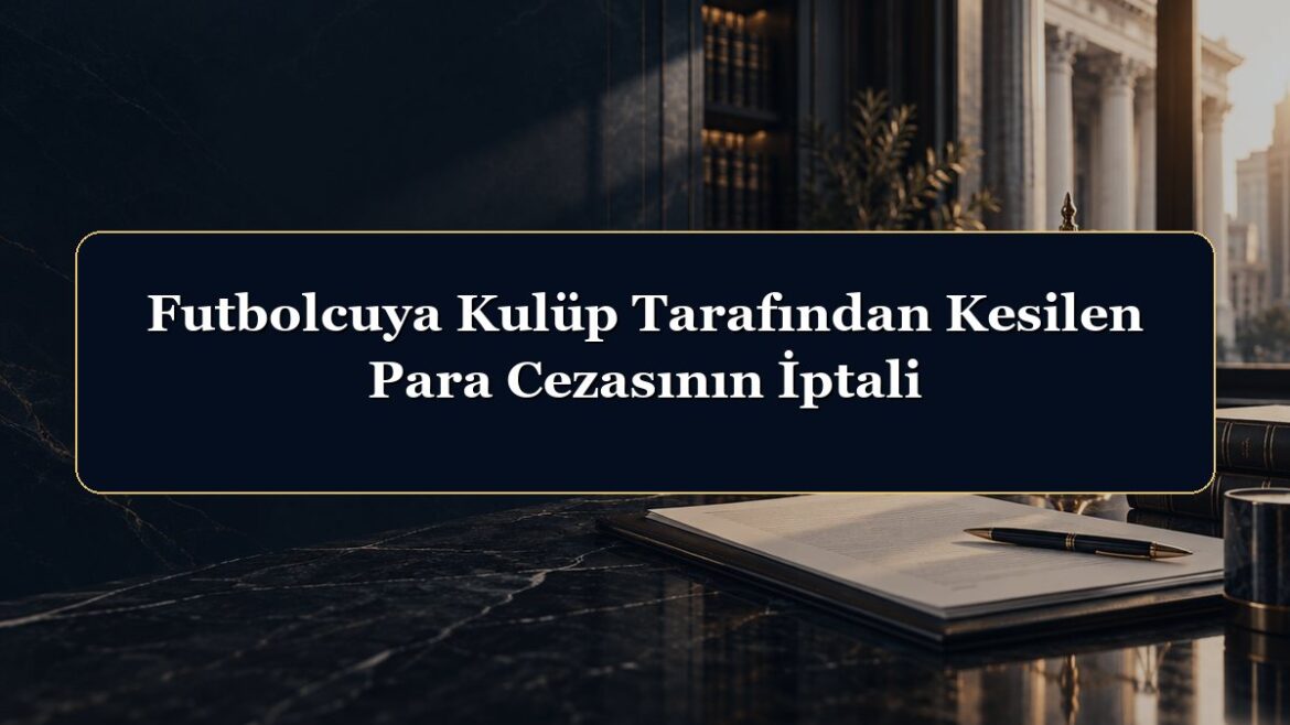 Futbolcuya Kulüp Tarafından Kesilen Para Cezasının İptali