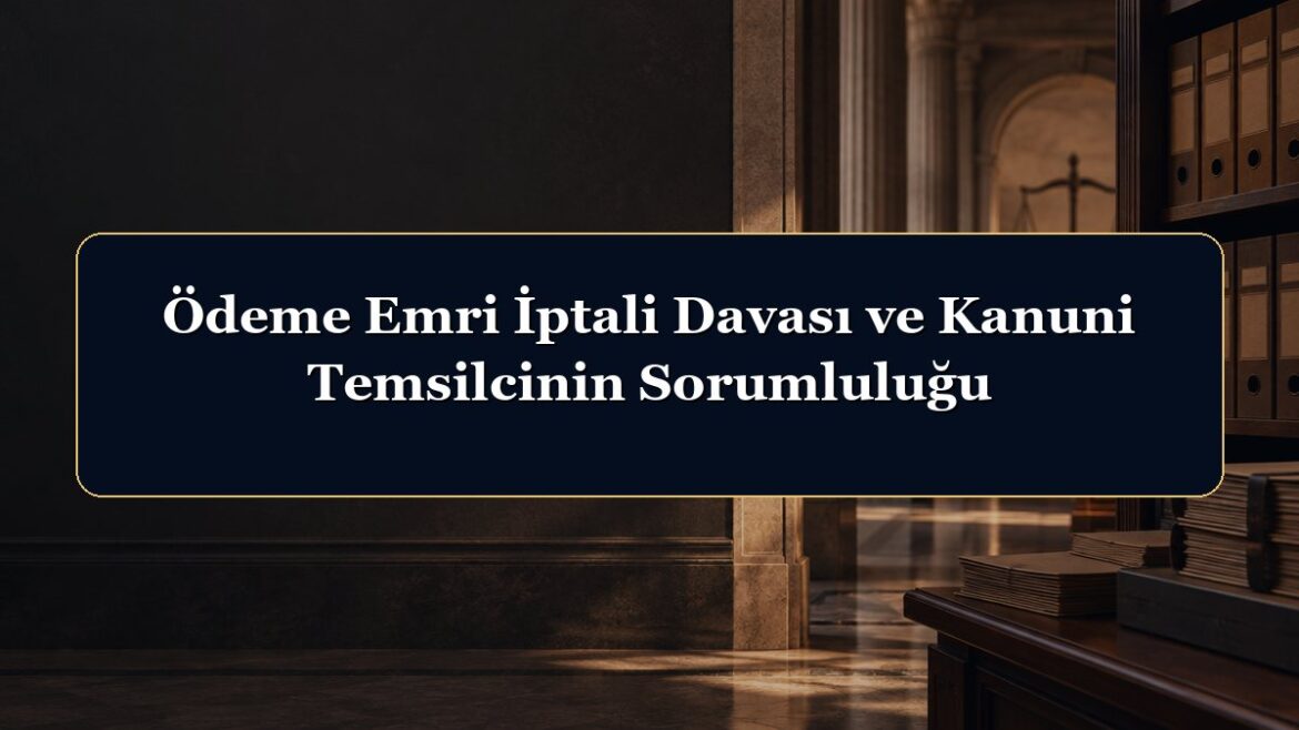 Ödeme Emri İptali Davası ve Kanuni Temsilcinin Sorumluluğu