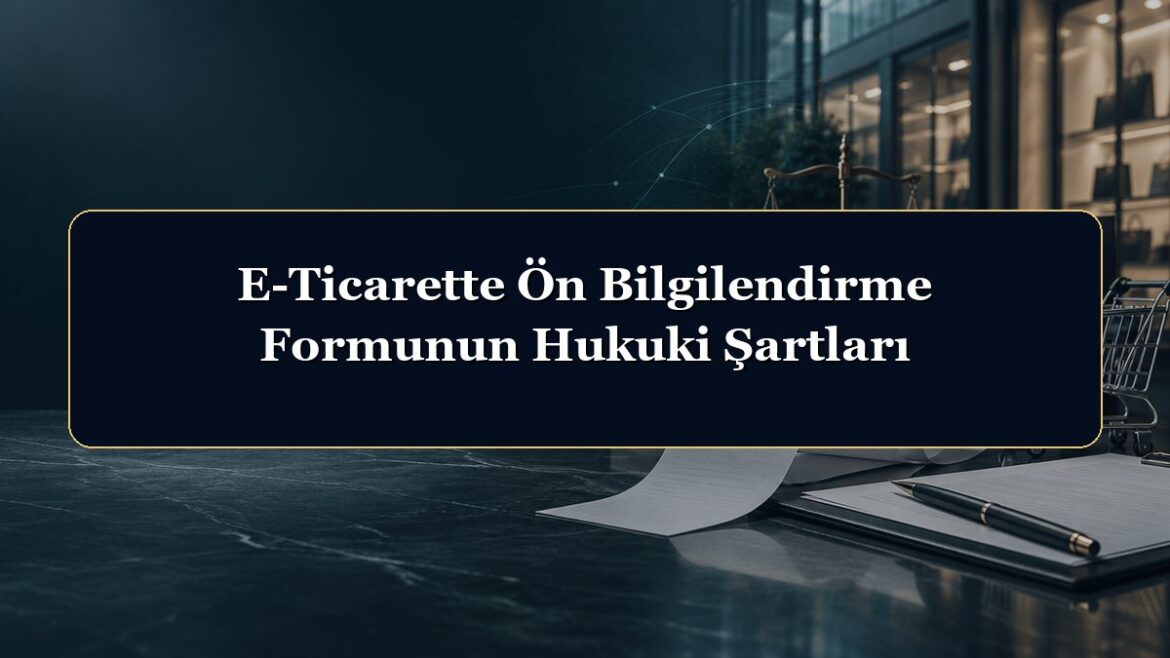 E-Ticarette Ön Bilgilendirme Formunun Hukuki Şartları