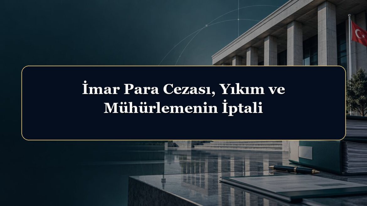 İmar Para Cezası, Yıkım ve Mühürlemenin İptali