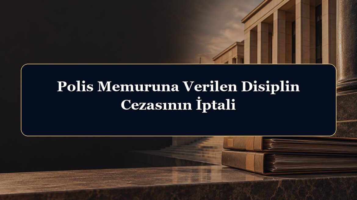 Polis Memuruna Verilen Disiplin Cezasının İptali