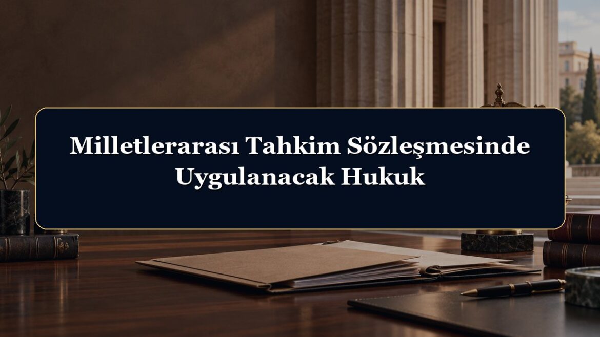 Milletlerarası Tahkim Sözleşmesinde Uygulanacak Hukuk