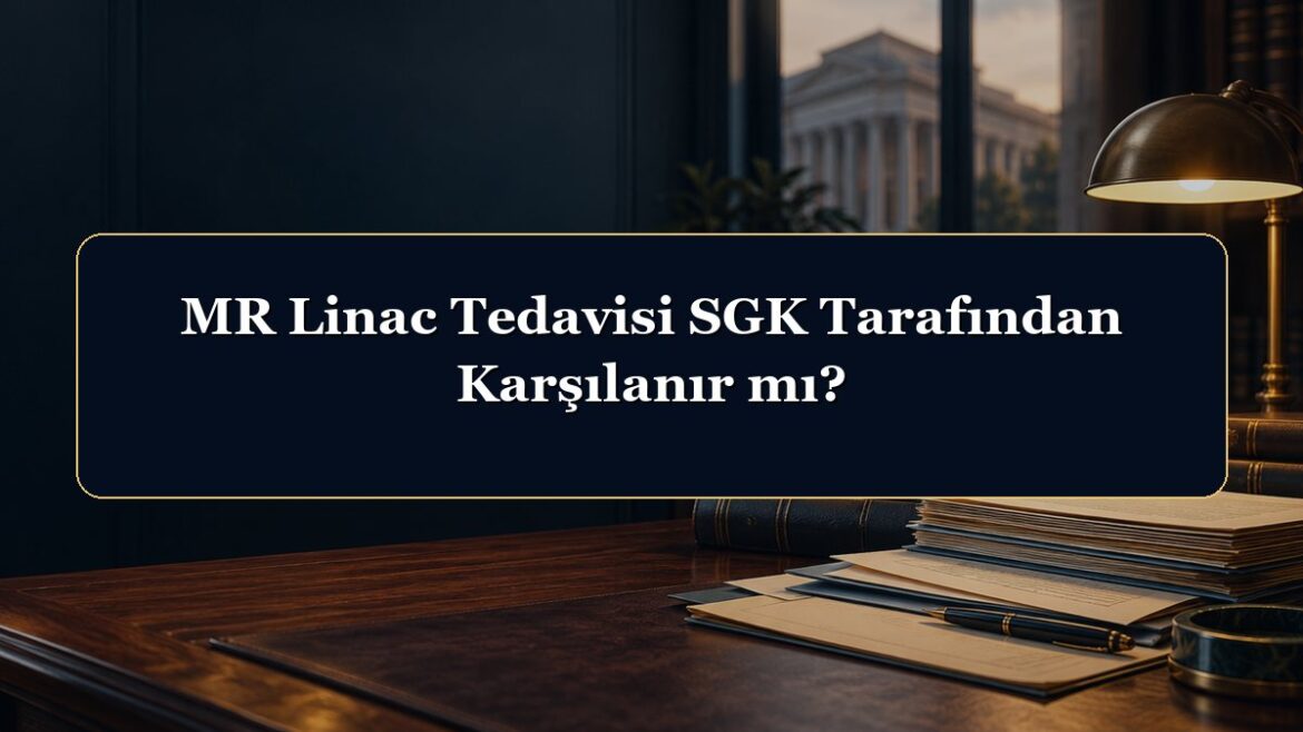 MR Linac Tedavisi SGK Tarafından Karşılanır mı?