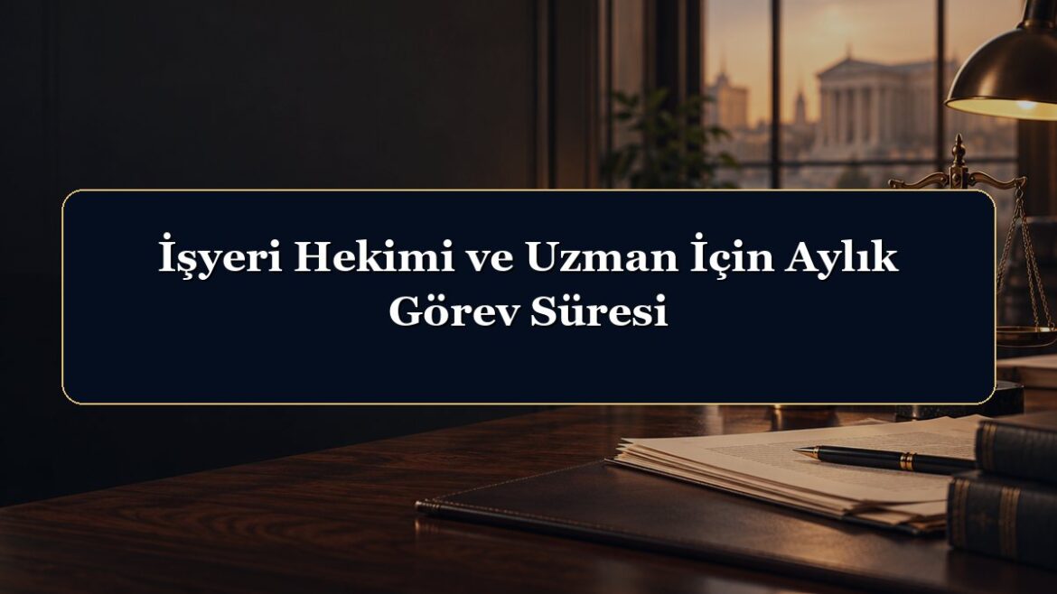 İşyeri Hekimi ve Uzman İçin Aylık Görev Süresi