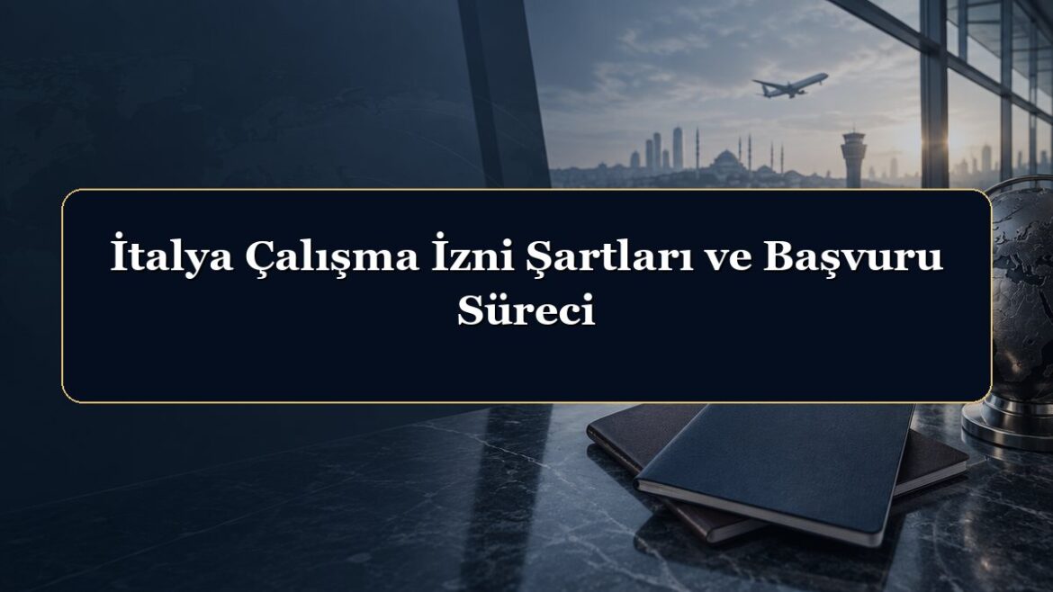 İtalya Çalışma İzni Şartları ve Başvuru Süreci